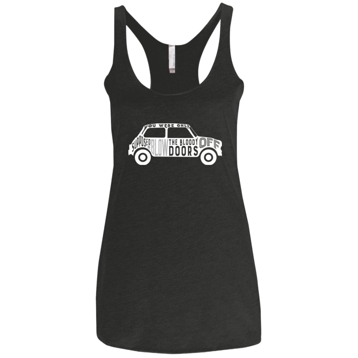 You Were Only Supposed To Blow The Bloody Doors Off Women's Triblend Racerback Tank