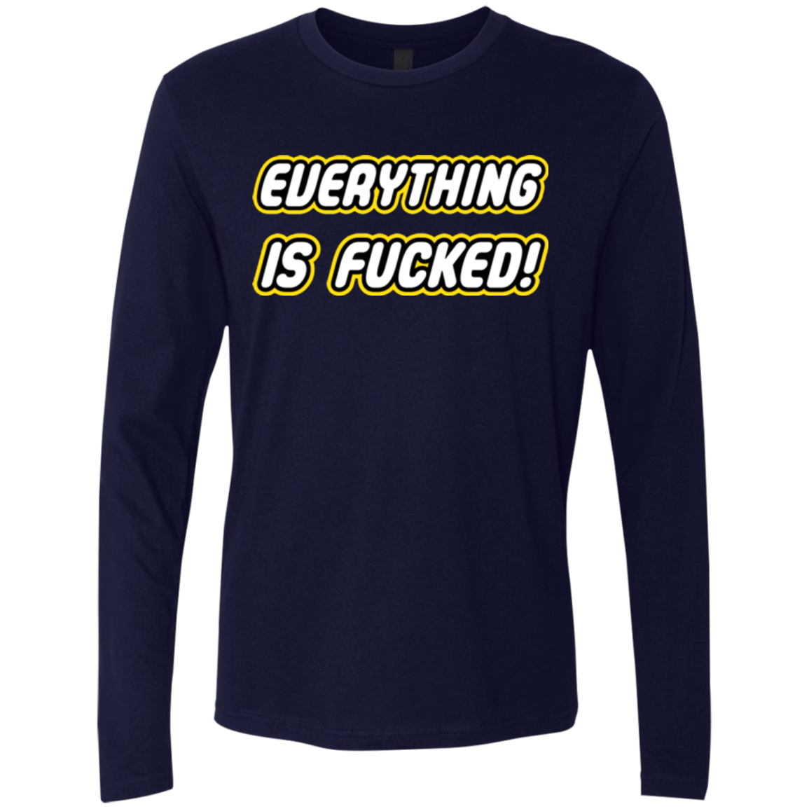 Everything is Fucked Men's Premium Long Sleeve