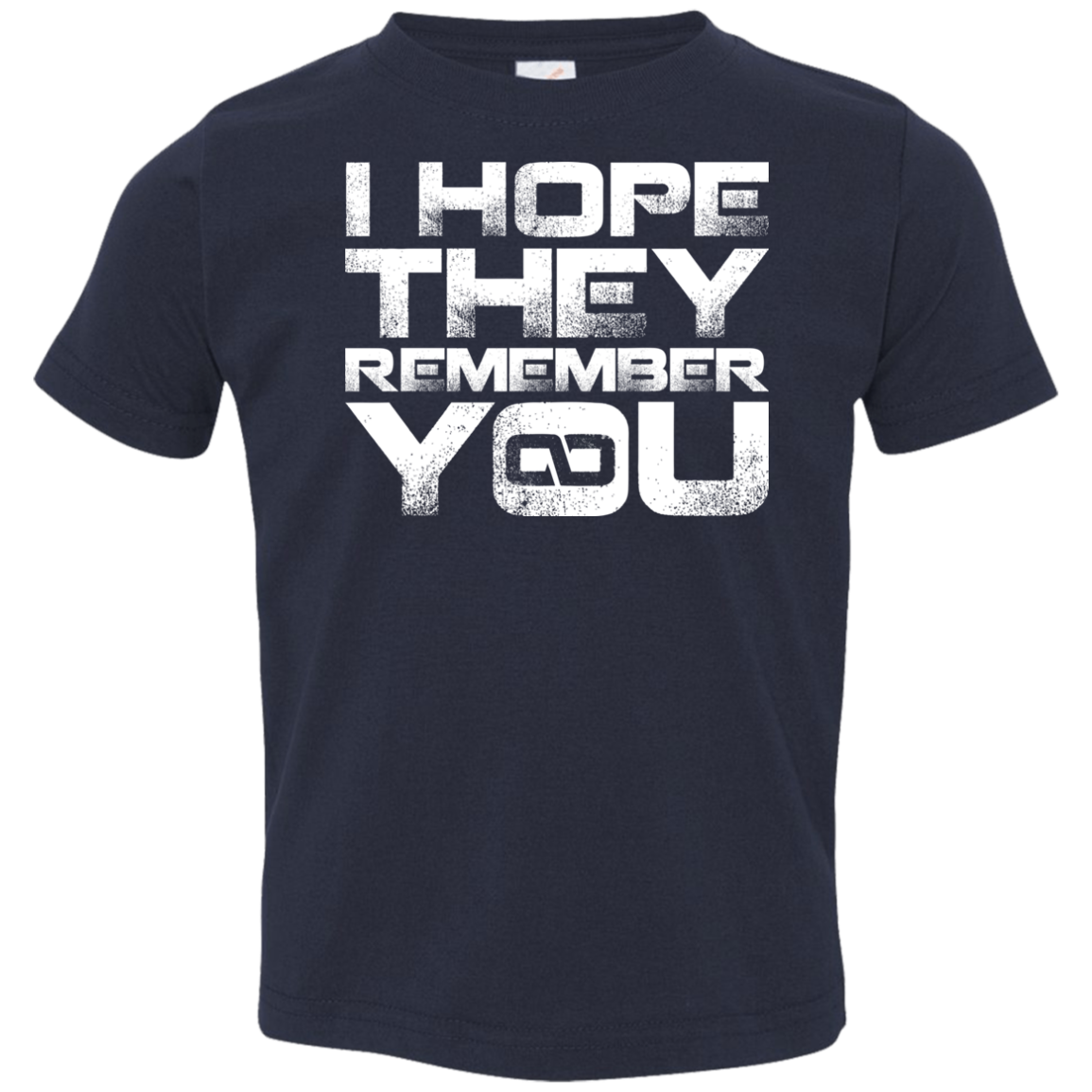 I Hope They Remember You Toddler Premium T-Shirt