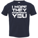 I Hope They Remember You Toddler Premium T-Shirt