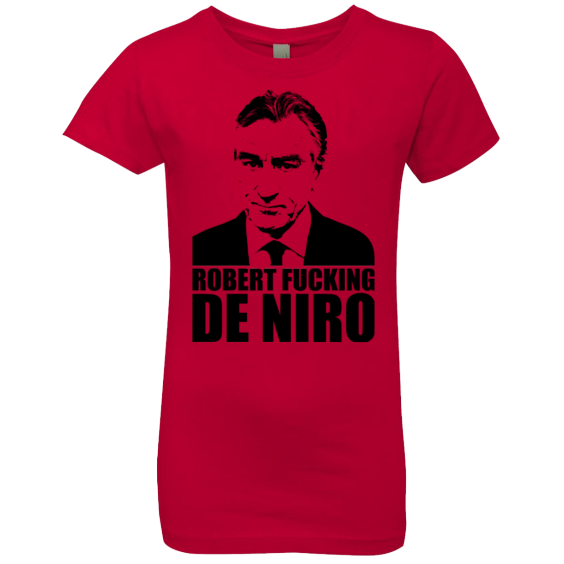Robert Fucking DeNiro Girls Premium T-Shirt
