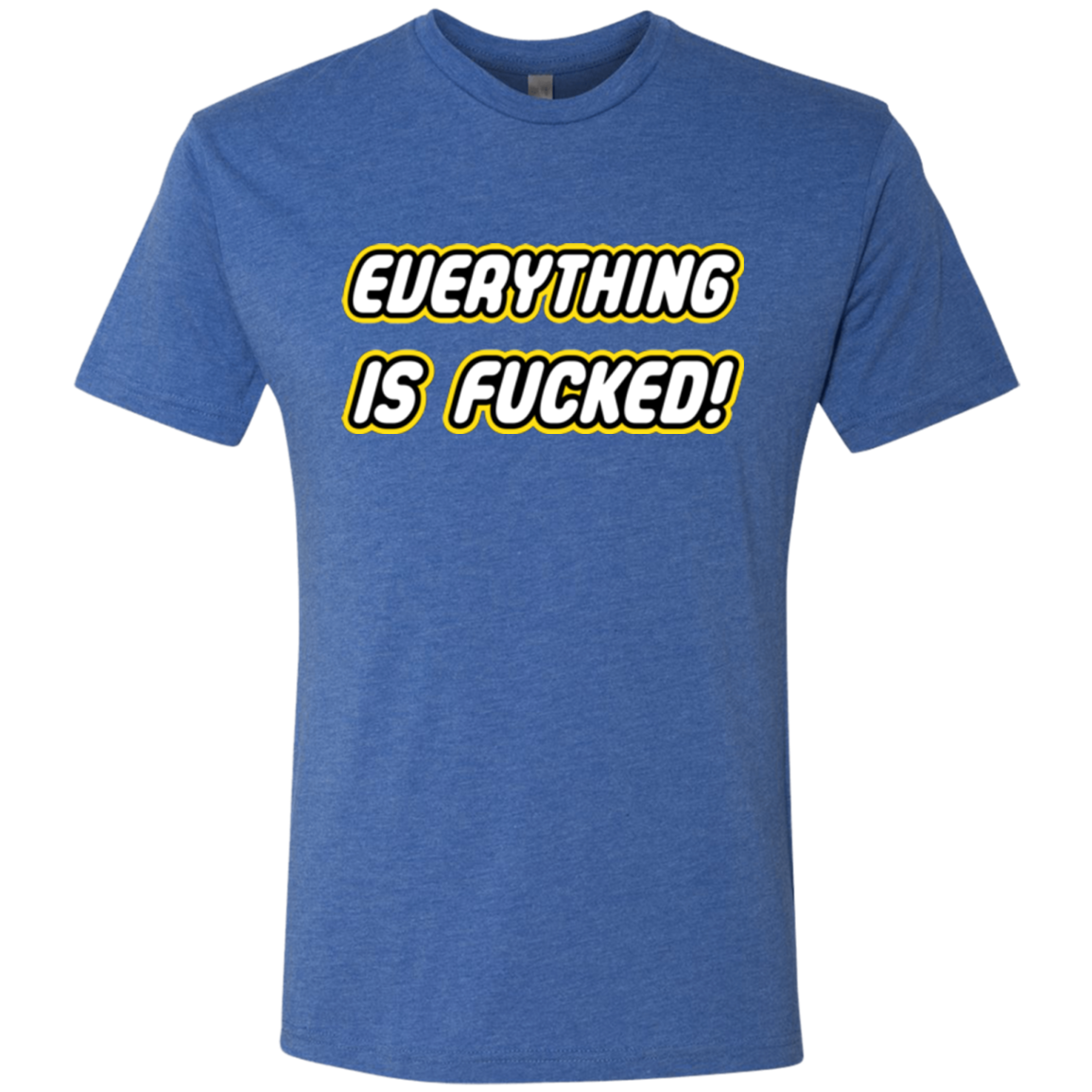 Everything is Fucked Men's Triblend T-Shirt