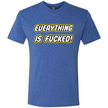 Everything is Fucked Men's Triblend T-Shirt