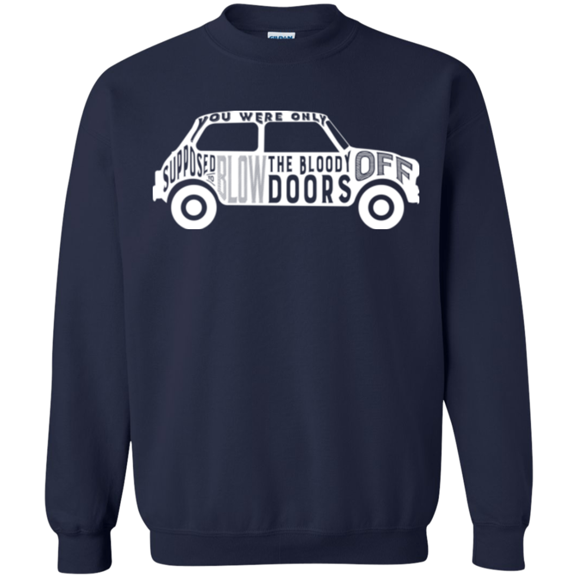 You Were Only Supposed To Blow The Bloody Doors Off Crewneck Sweatshirt