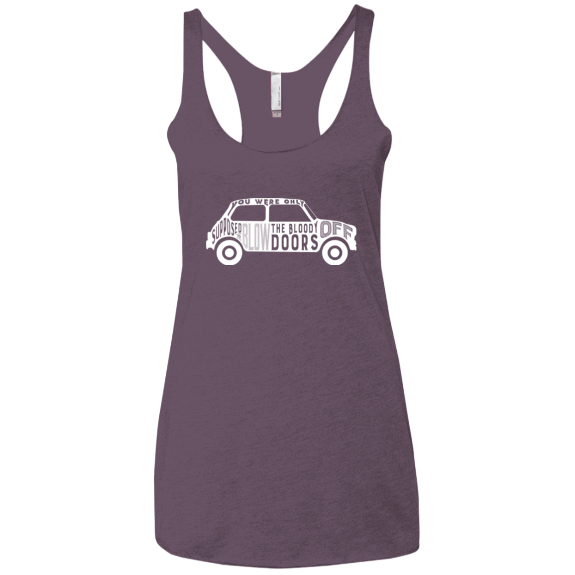 You Were Only Supposed To Blow The Bloody Doors Off Women's Triblend Racerback Tank