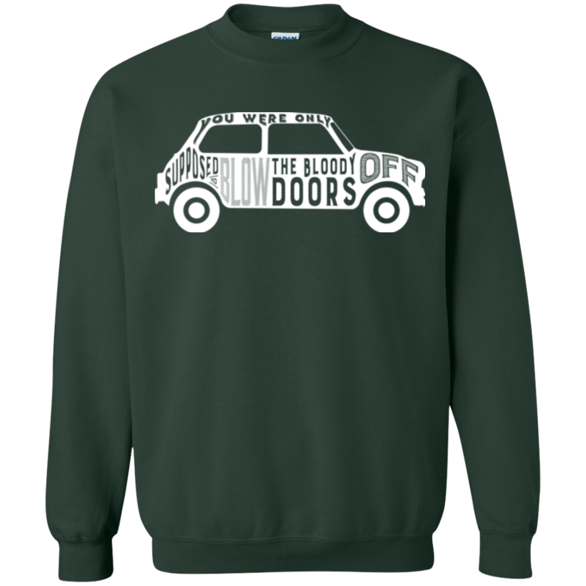 You Were Only Supposed To Blow The Bloody Doors Off Crewneck Sweatshirt