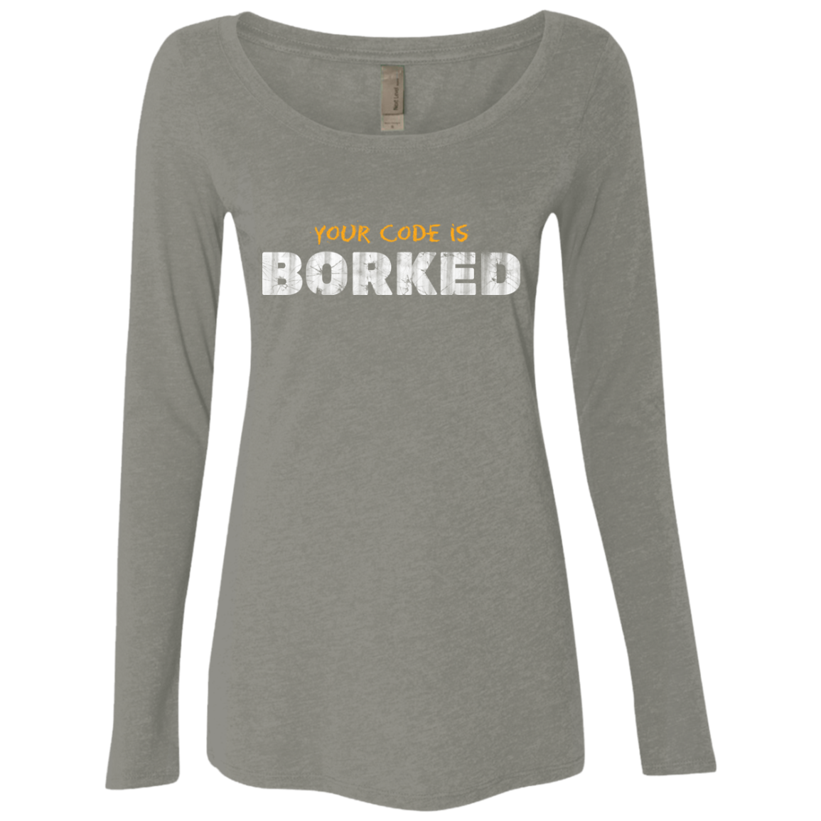 Your Code Is Borked Women's Triblend Long Sleeve Shirt