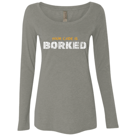 Your Code Is Borked Women's Triblend Long Sleeve Shirt