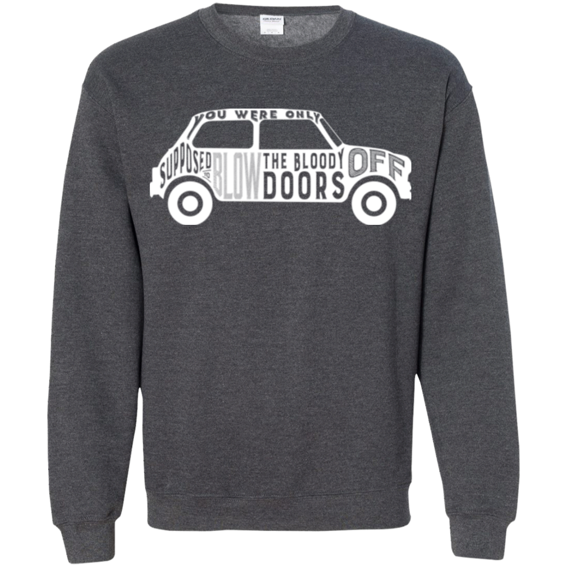 You Were Only Supposed To Blow The Bloody Doors Off Crewneck Sweatshirt