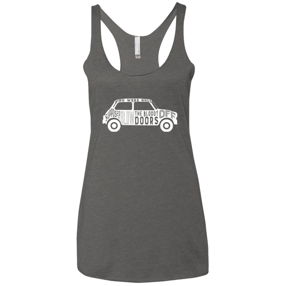 You Were Only Supposed To Blow The Bloody Doors Off Women's Triblend Racerback Tank