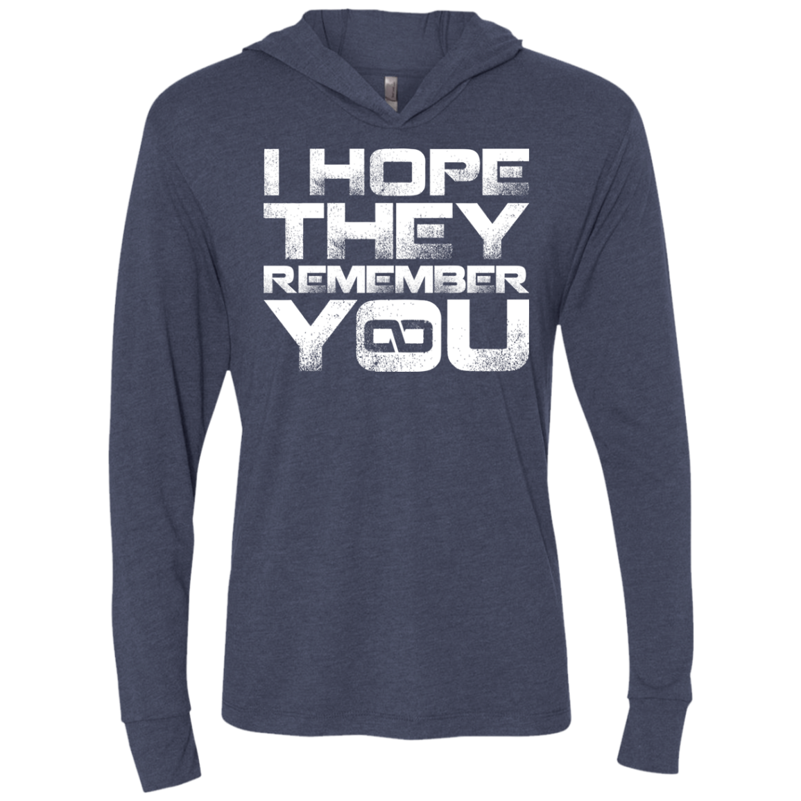 I Hope They Remember You Triblend Long Sleeve Hoodie Tee