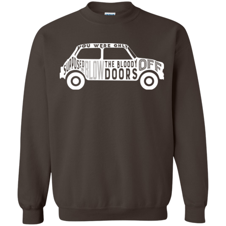 You Were Only Supposed To Blow The Bloody Doors Off Crewneck Sweatshirt