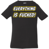 Everything is Fucked Infant PremiumT-Shirt