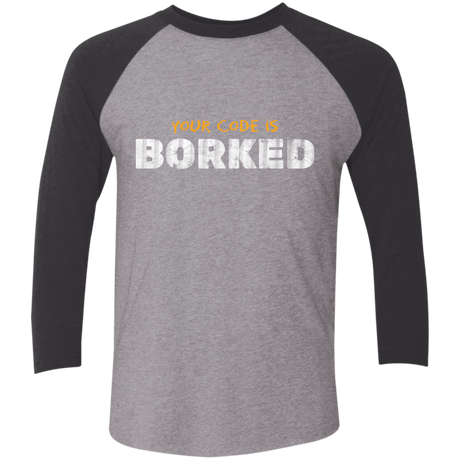 Your Code Is Borked Men's Triblend 3/4 Sleeve