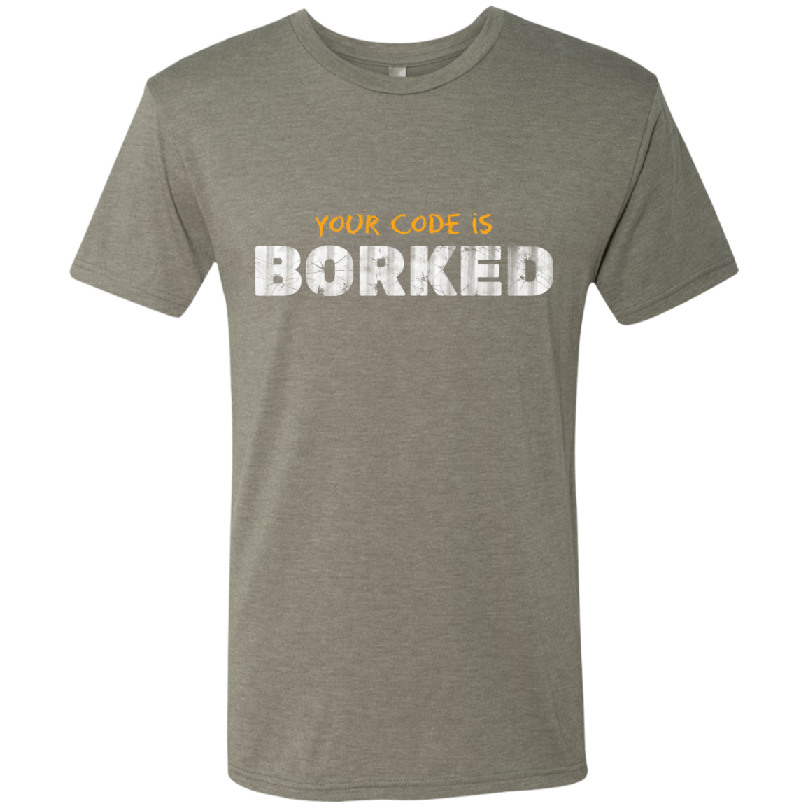 Your Code Is Borked Men's Triblend T-Shirt