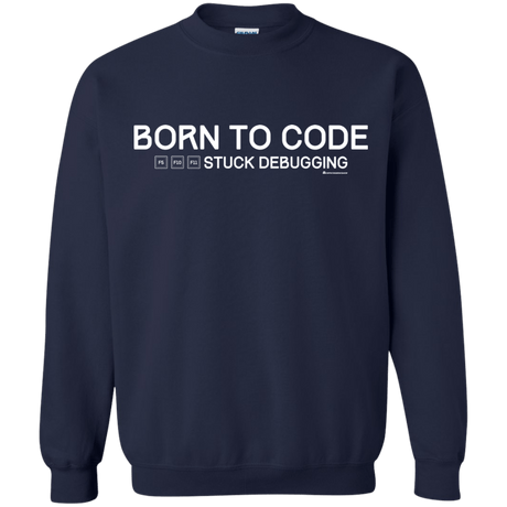 Sweatshirts Navy / Small Born To Code Stuck Debugging Crewneck Sweatshirt