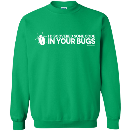 Sweatshirts Irish Green / Small I Discovered Some Code In Your Bugs Crewneck Sweatshirt