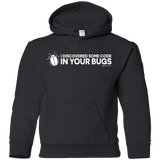 Sweatshirts Black / YS I Discovered Some Code In Your Bugs Youth Hoodie