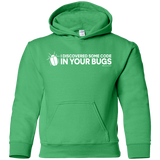 Sweatshirts Irish Green / YS I Discovered Some Code In Your Bugs Youth Hoodie