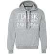 Sweatshirts Sport Grey / S I Drink & I Know Nothing Premium Fleece Hoodie