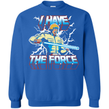 Sweatshirts Royal / S I Have the Force Crewneck Sweatshirt