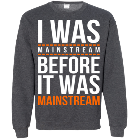 Sweatshirts Dark Heather / Small I was mainstream Crewneck Sweatshirt