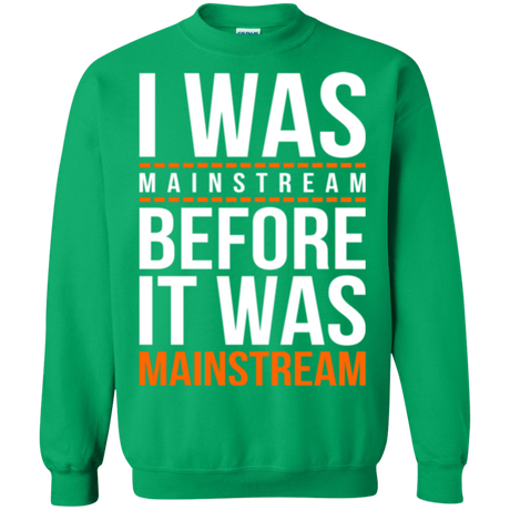 Sweatshirts Irish Green / Small I was mainstream Crewneck Sweatshirt