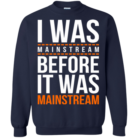 Sweatshirts Navy / Small I was mainstream Crewneck Sweatshirt