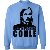 Sweatshirts Carolina Blue / Small Rustin Fucking Cohle Crewneck Sweatshirt