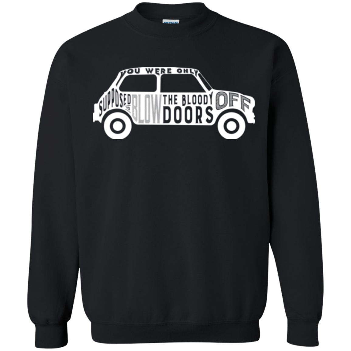 Sweatshirts Black / Small You Were Only Supposed To Blow The Bloody Doors Off Crewneck Sweatshirt