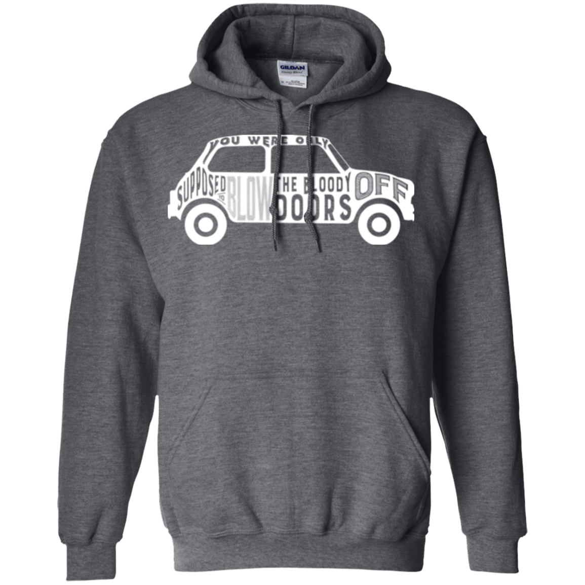 Sweatshirts Dark Heather / Small You Were Only Supposed To Blow The Bloody Doors Off Pullover Hoodie