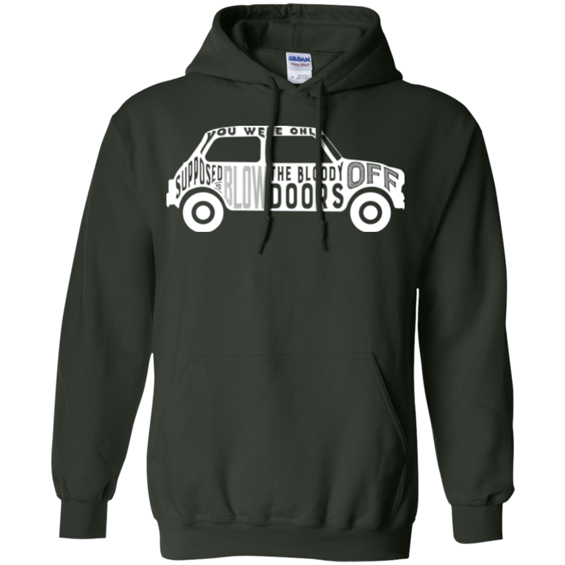 Sweatshirts Forest Green / Small You Were Only Supposed To Blow The Bloody Doors Off Pullover Hoodie