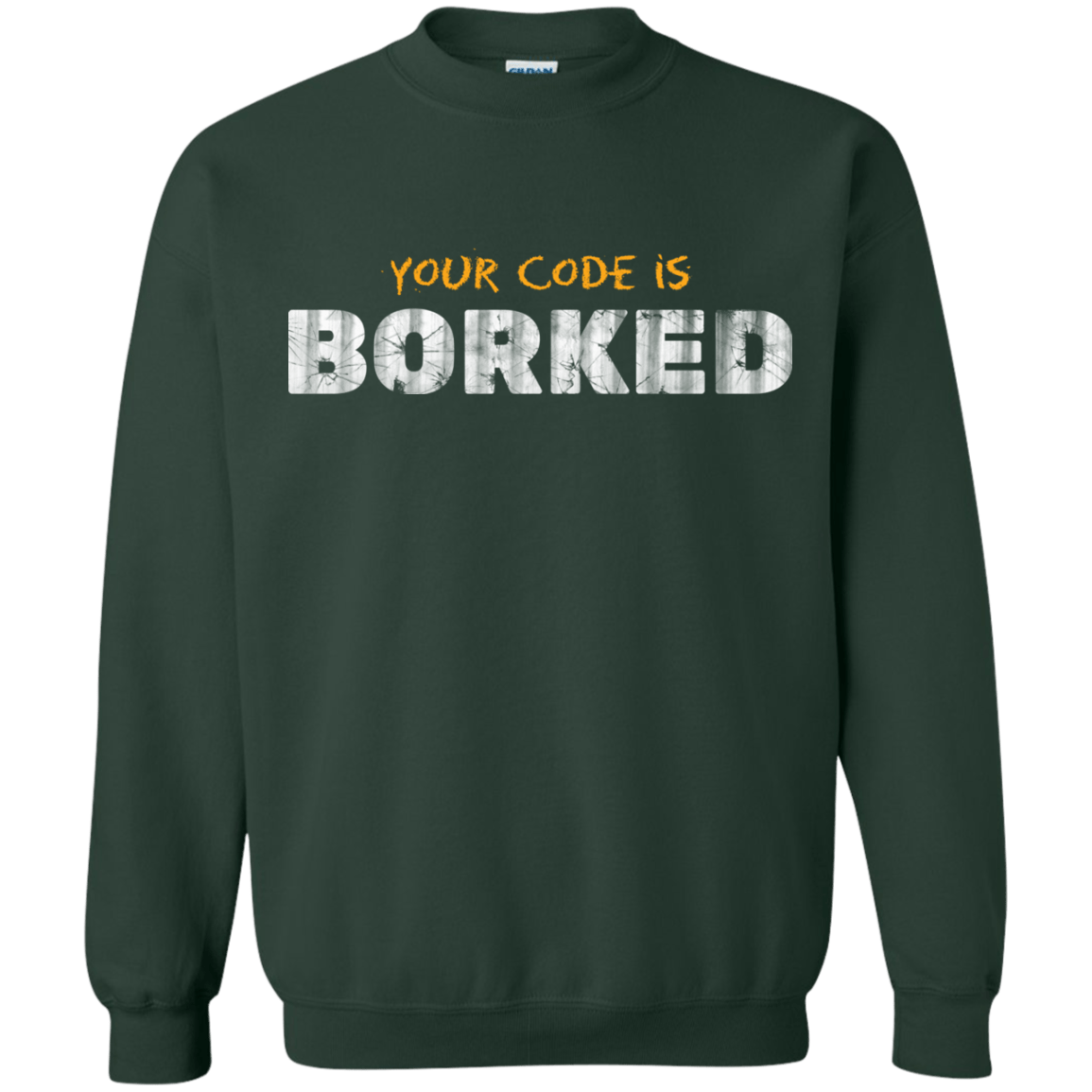 Sweatshirts Forest Green / Small Your Code Is Borked Crewneck Sweatshirt