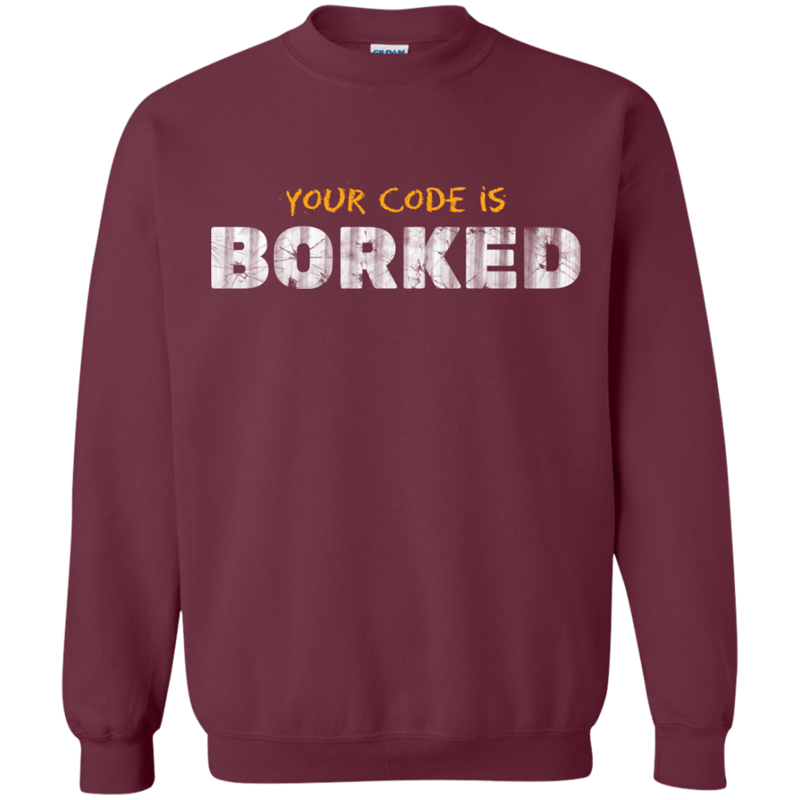 Sweatshirts Maroon / Small Your Code Is Borked Crewneck Sweatshirt