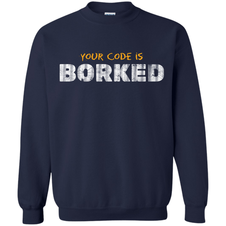 Sweatshirts Navy / Small Your Code Is Borked Crewneck Sweatshirt
