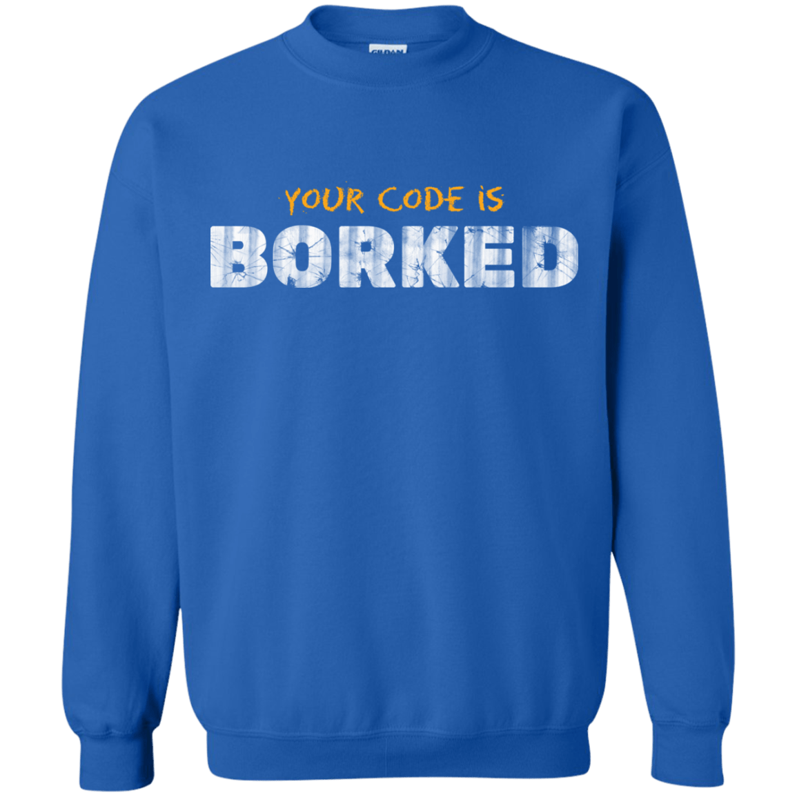 Sweatshirts Royal / Small Your Code Is Borked Crewneck Sweatshirt