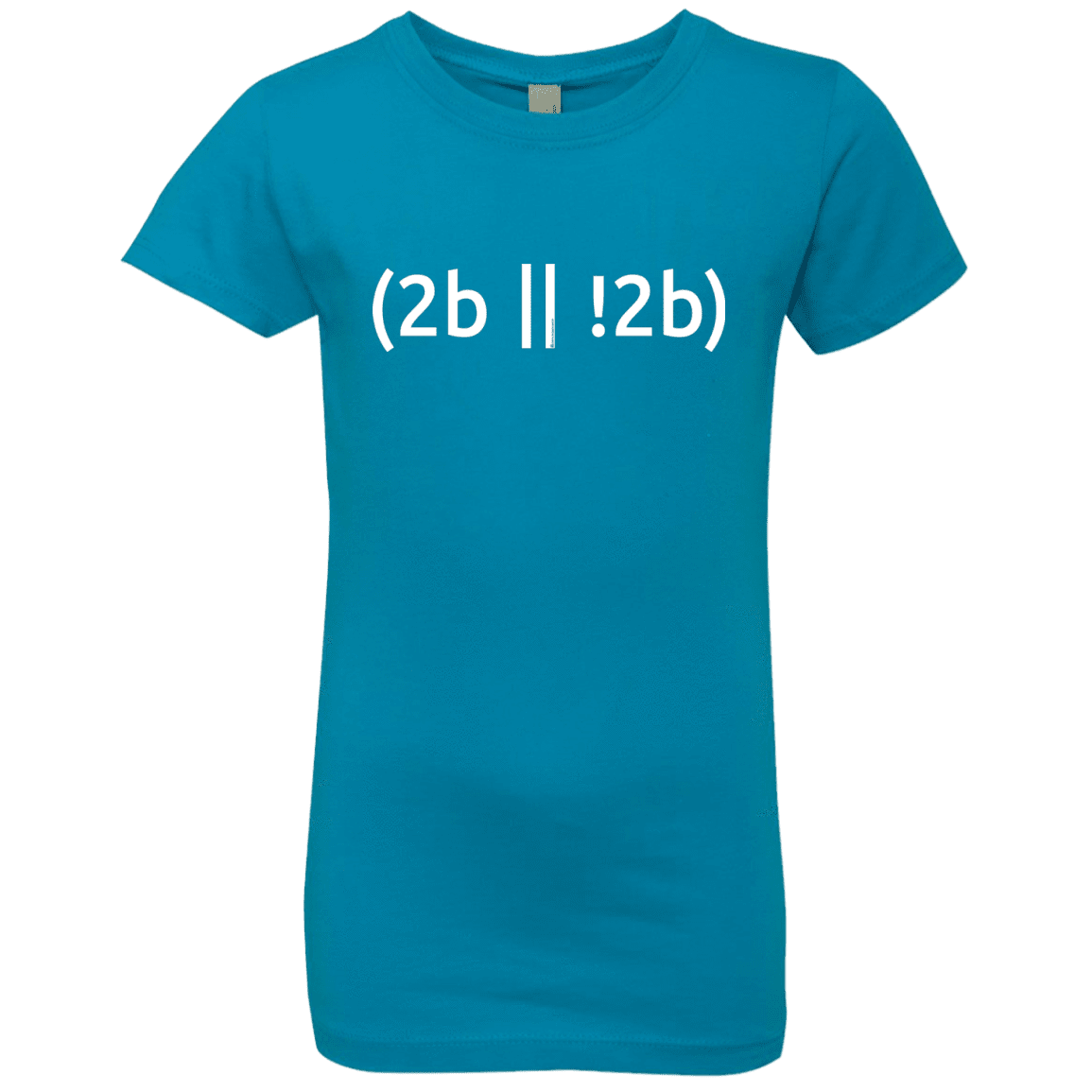 T-Shirts Turquoise / YXS 2b Or Not 2b Girls Premium T-Shirt