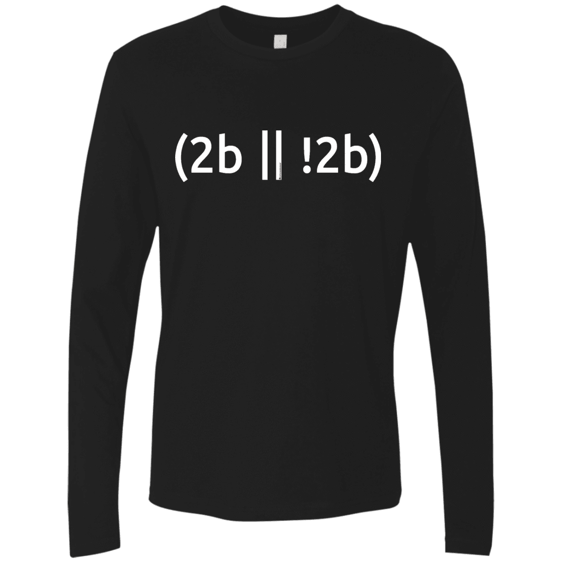 T-Shirts Black / Small 2b Or Not 2b Men's Premium Long Sleeve