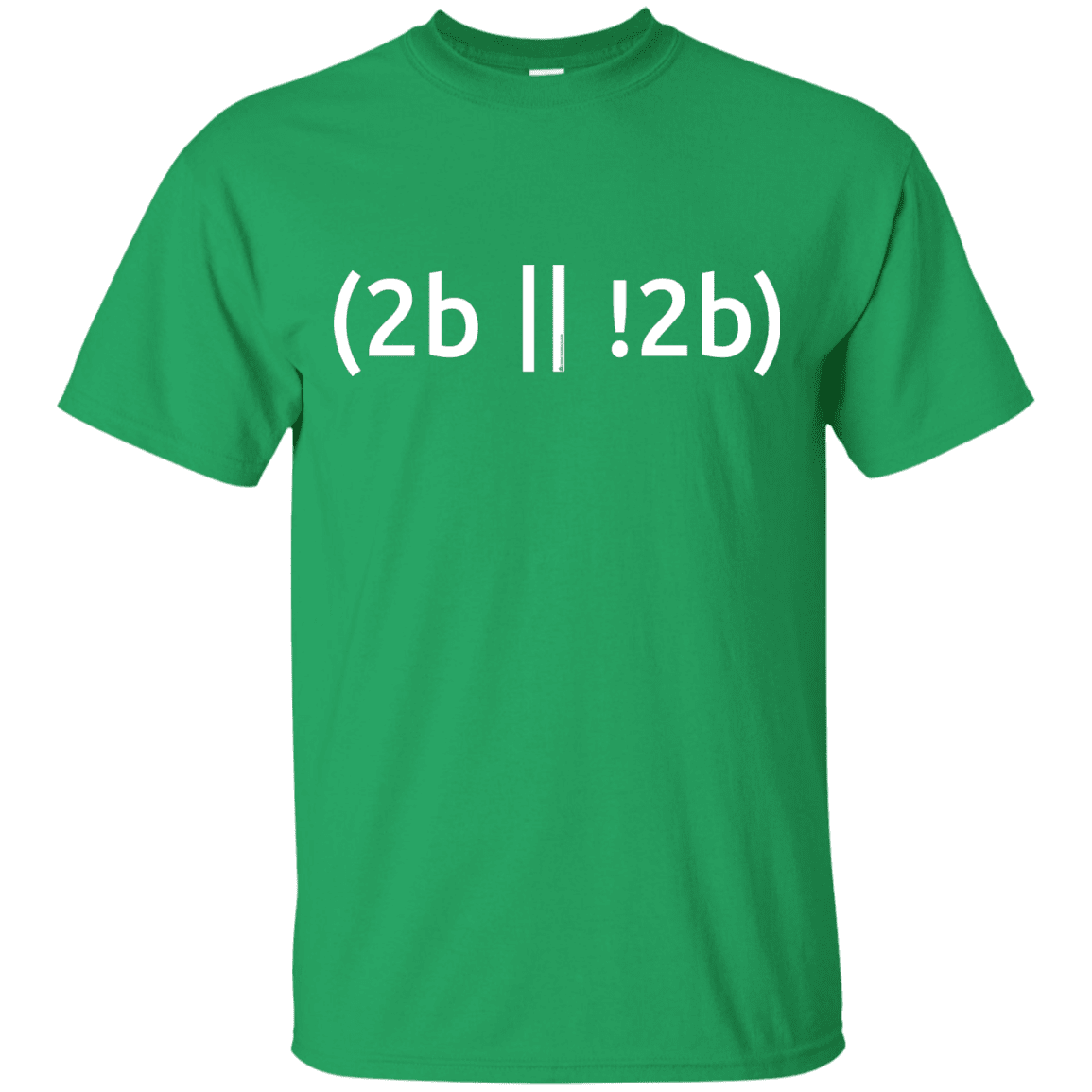 T-Shirts Irish Green / Small 2b Or Not 2b T-Shirt