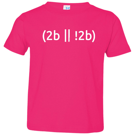 2b Or Not 2b Toddler Premium T-Shirt
