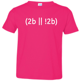 2b Or Not 2b Toddler Premium T-Shirt