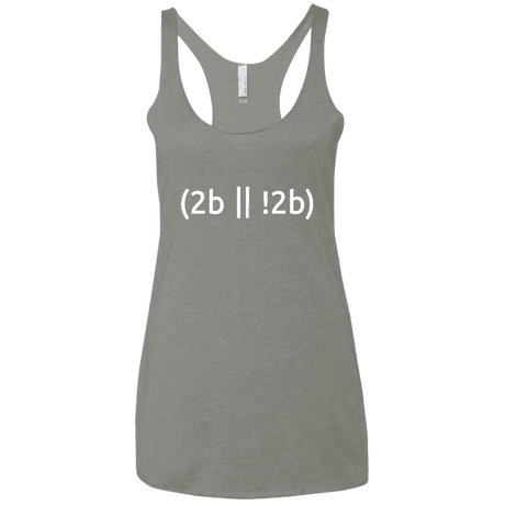T-Shirts Venetian Grey / X-Small 2b Or Not 2b Women's Triblend Racerback Tank