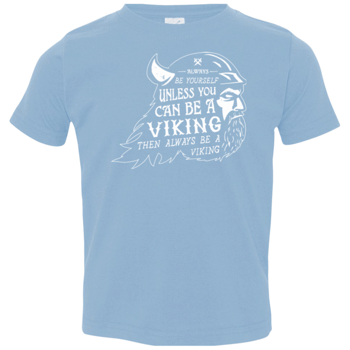 T-Shirts Light Blue / 2T Always Be a Viking Toddler Premium T-Shirt