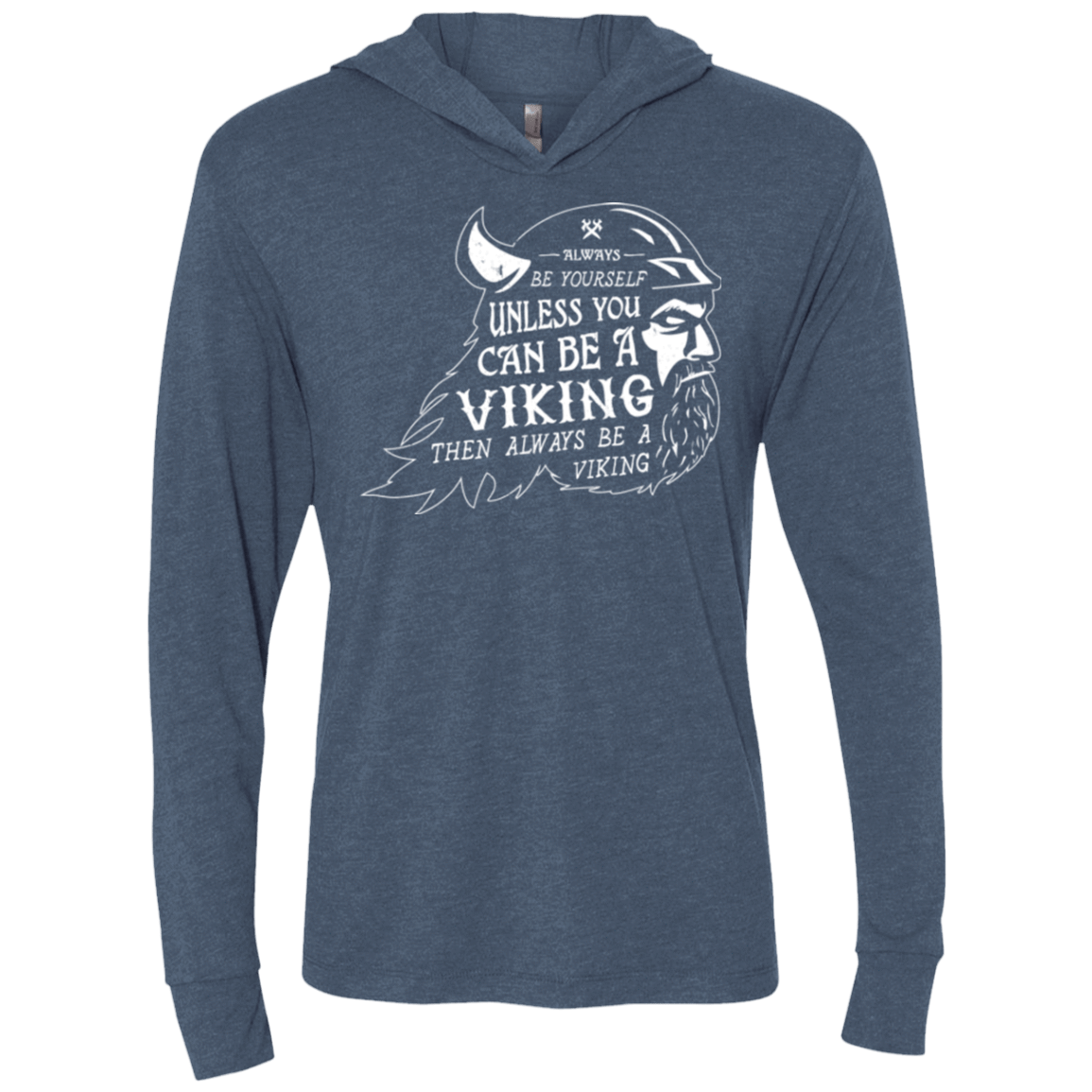 T-Shirts Indigo / X-Small Always Be a Viking Triblend Long Sleeve Hoodie Tee