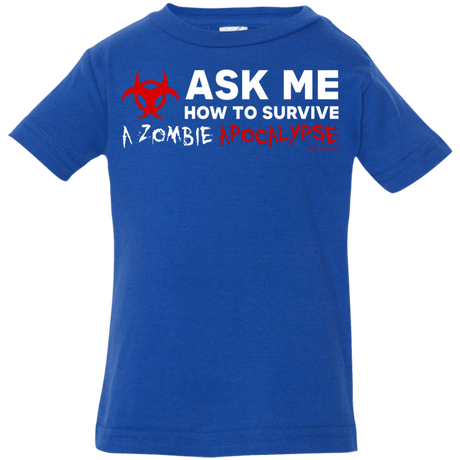 Ask Me How To Survive A Zombie Apocalypse Infant Premium T-Shirt