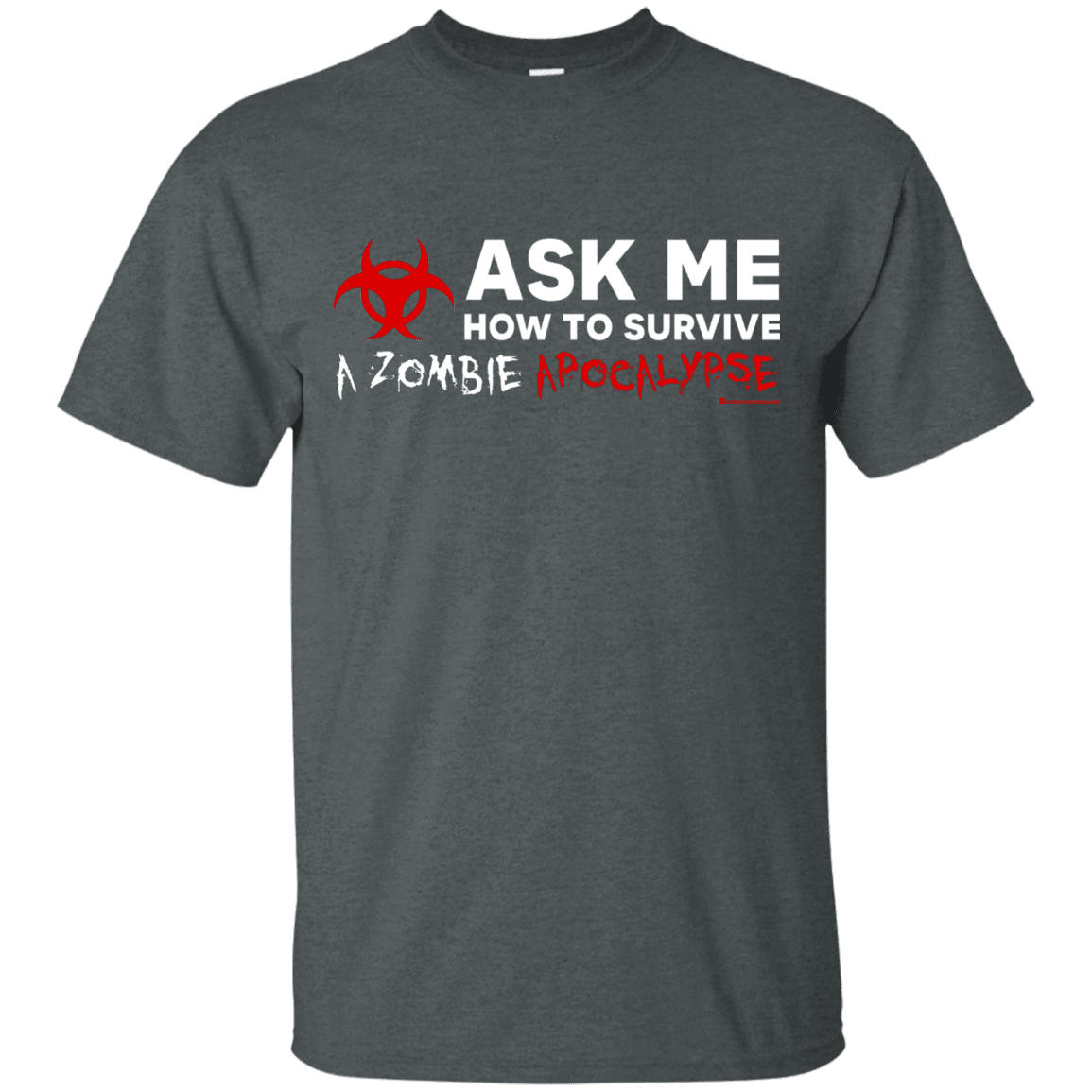 T-Shirts Dark Heather / Small Ask Me How To Survive A Zombie Apocalypse T-Shirt