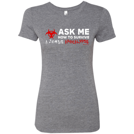 Ask Me How To Survive A Zombie Apocalypse Women's Triblend T-Shirt