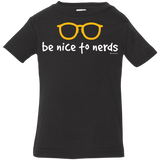T-Shirts Black / 6 Months Be Nice To Nerds Infant Premium T-Shirt