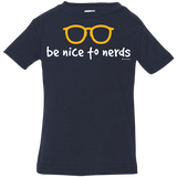 T-Shirts Navy / 6 Months Be Nice To Nerds Infant Premium T-Shirt