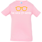 T-Shirts Pink / 6 Months Be Nice To Nerds Infant Premium T-Shirt